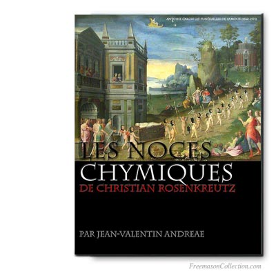 Les Noces Chymiques de Christian Rosencreutz. Jean-Valentin Andreae. Franc-ma&ccedil;onnerie